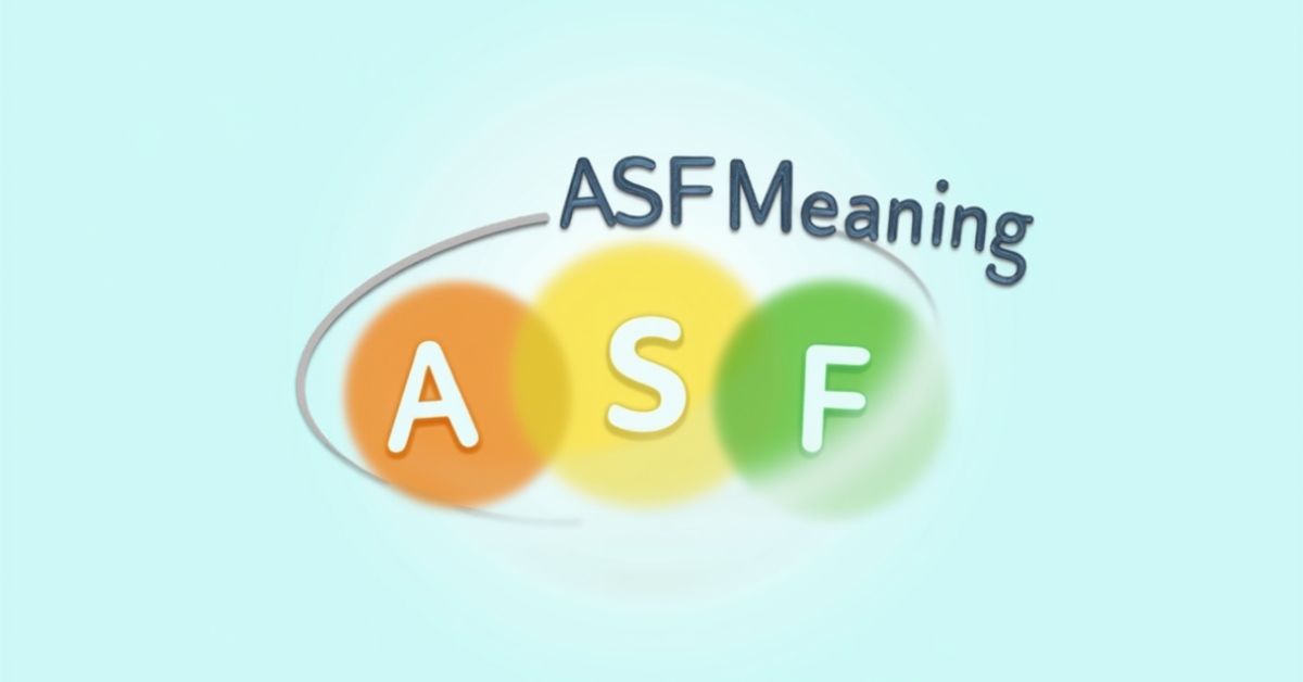 ASF Meaning: What Does ASF Stand For and How to Use It