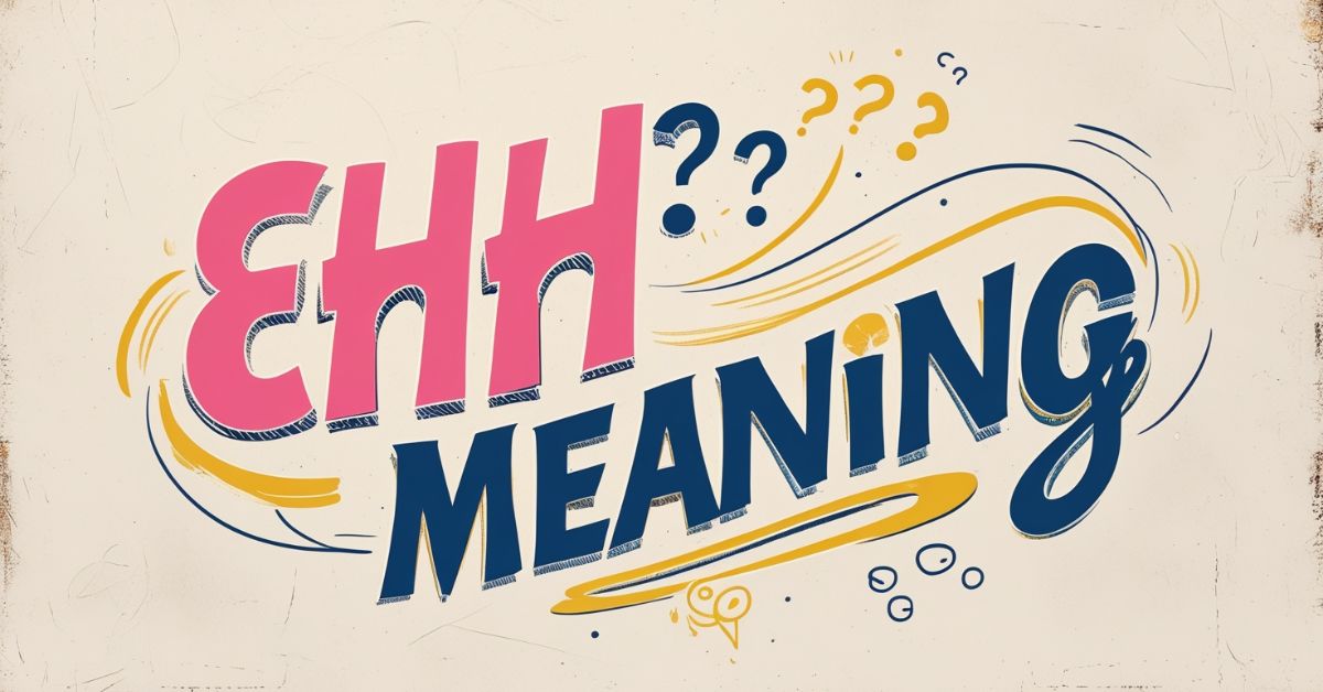 The Secret Language of Teens Decoding EHH - What Does It Really Mean