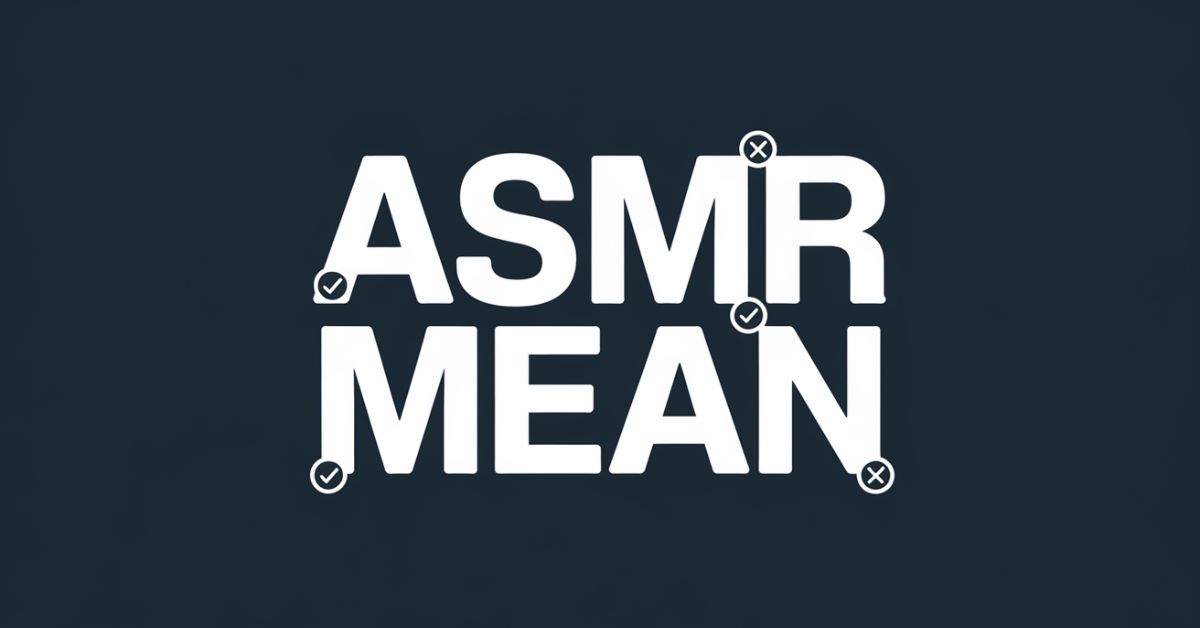 What Does ASMR Mean An Overview of Autonomous Sensory Meridian Response