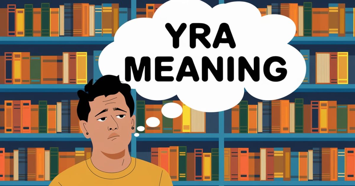 YRA Meaning What It Is and How It's Used in Different Contexts