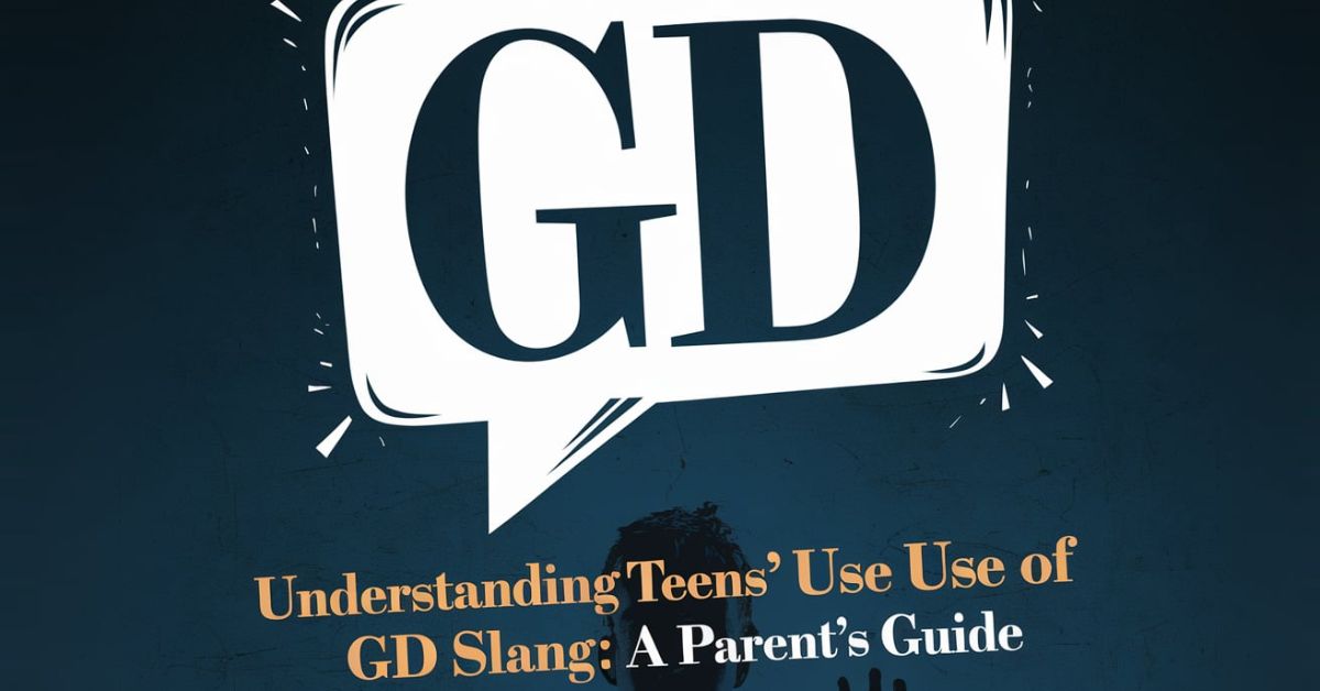 Understanding Teens' Use of GD Slang A Parent's Guide