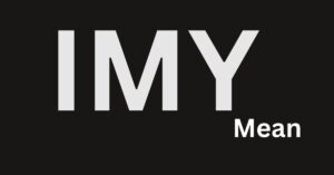 What Does IMY Mean? Unraveling the Definition and Usage of IMY